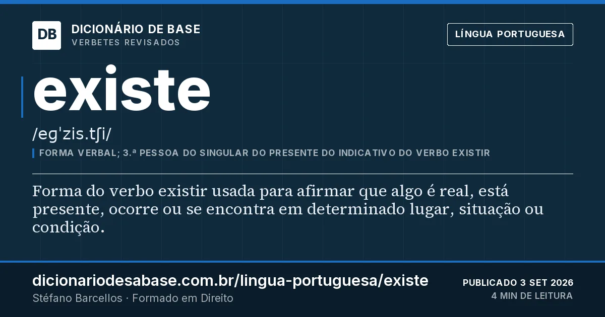 Cartão do verbete existe: Forma do verbo existir usada para afirmar que algo é real, está presente, ocorre ou se encontra em determinado lugar…