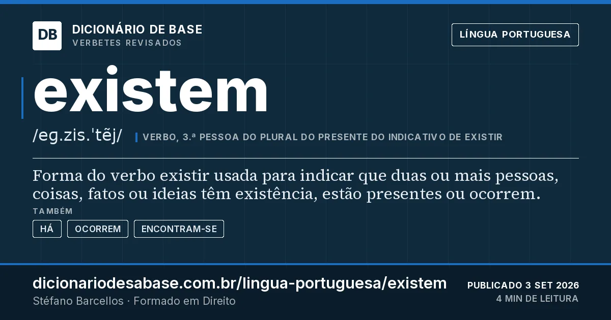 Cartão do verbete existem: Forma do verbo existir usada para indicar que duas ou mais pessoas, coisas, fatos ou ideias têm existência, estão…