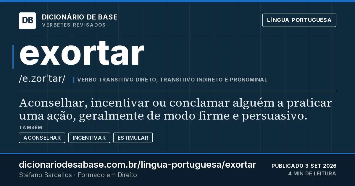 Cartão do verbete exortar: Aconselhar, incentivar ou conclamar alguém a praticar uma ação, geralmente de modo firme e persuasivo.