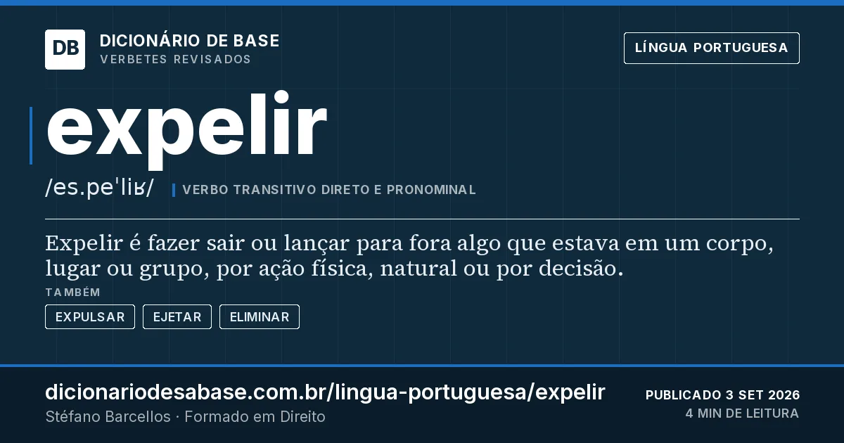 Cartão do verbete expelir: Expelir é fazer sair ou lançar para fora algo que estava em um corpo, lugar ou grupo, por ação física, natural ou por…