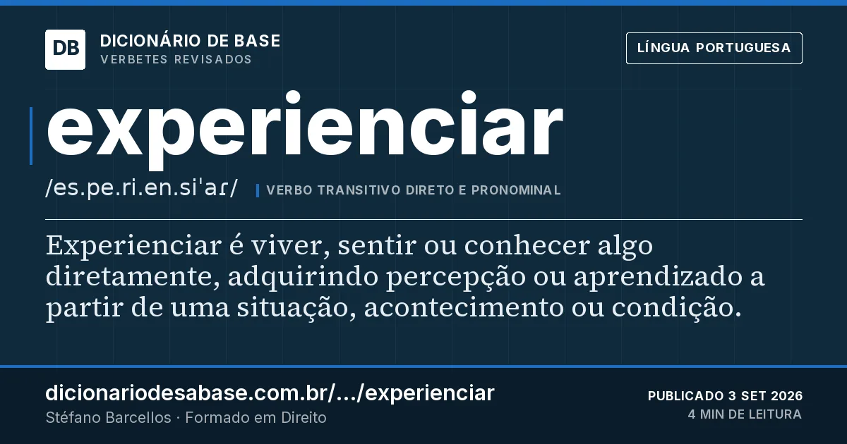 Cartão do verbete experienciar: Experienciar é viver, sentir ou conhecer algo diretamente, adquirindo percepção ou aprendizado a partir de uma…