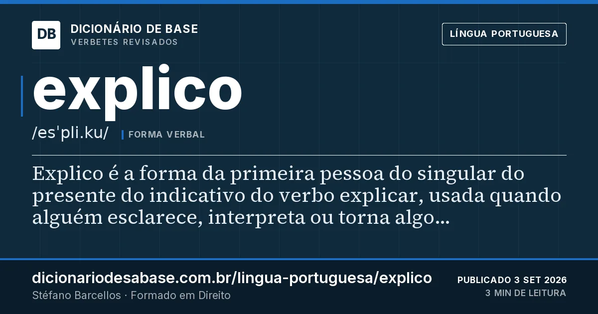 Cartão do verbete explico: Explico é a forma da primeira pessoa do singular do presente do indicativo do verbo explicar, usada quando alguém…