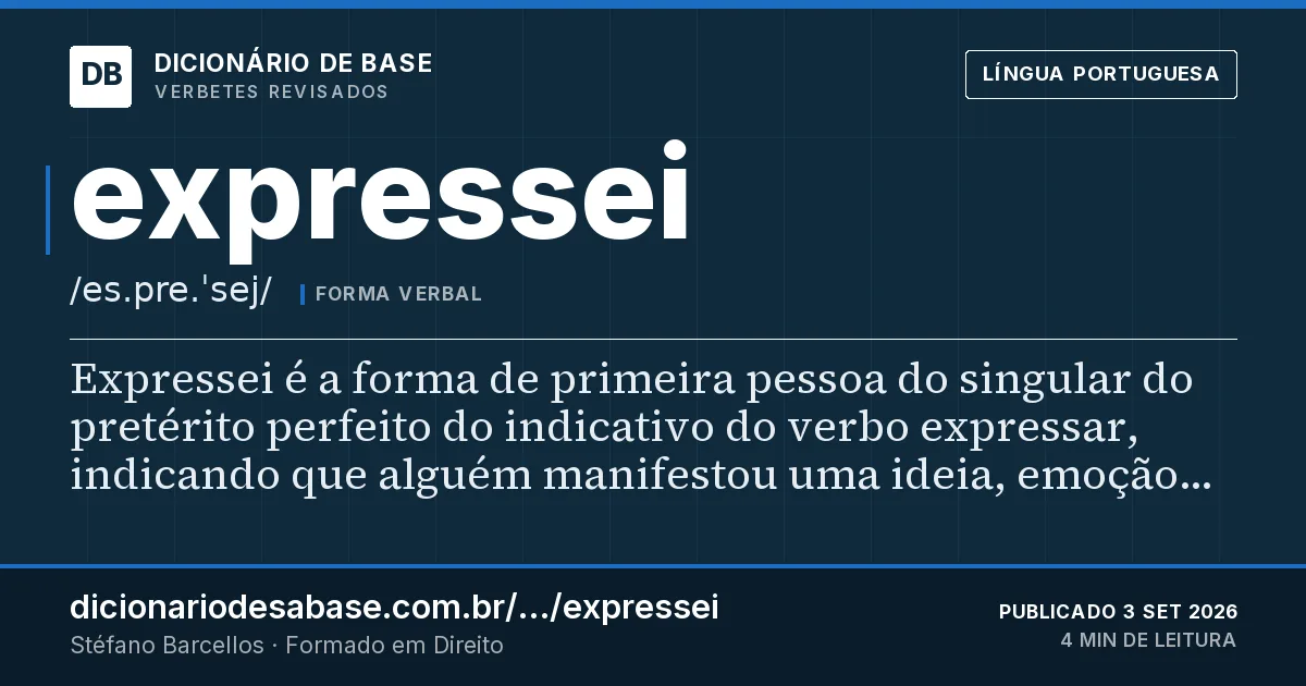 Cartão do verbete expressei: Expressei é a forma de primeira pessoa do singular do pretérito perfeito do indicativo do verbo expressar, indicando…