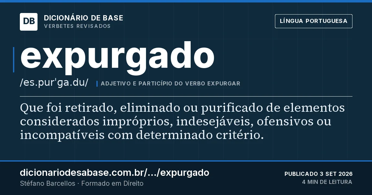 Cartão do verbete expurgado: Que foi retirado, eliminado ou purificado de elementos considerados impróprios, indesejáveis, ofensivos ou…