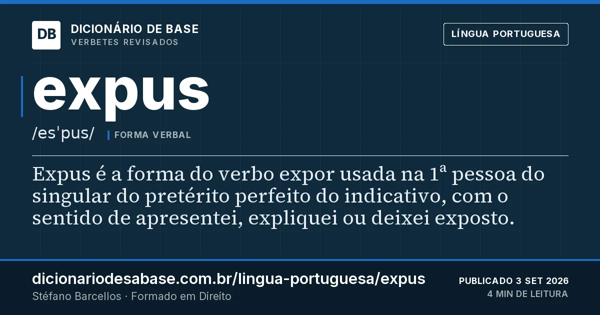 Cartão do verbete expus: Expus é a forma do verbo expor usada na 1ª pessoa do singular do pretérito perfeito do indicativo, com o sentido de…