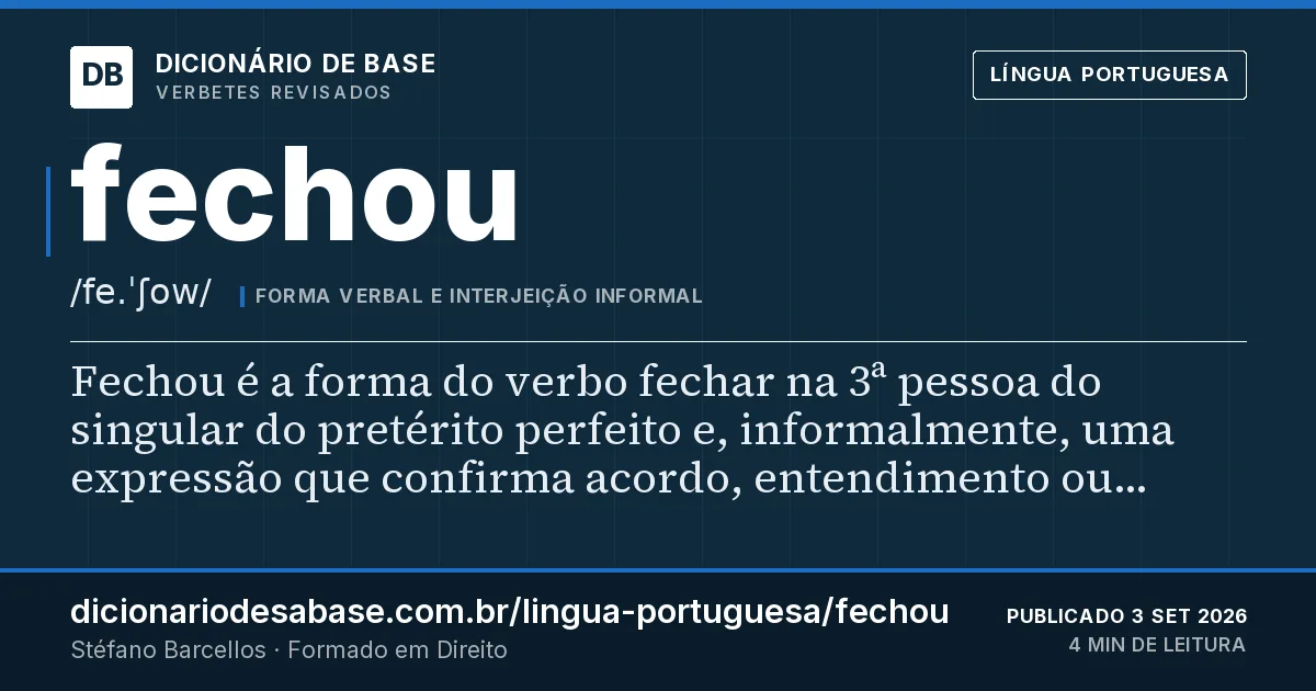 Cartão do verbete fechou: Fechou é a forma do verbo fechar na 3ª pessoa do singular do pretérito perfeito e, informalmente, uma expressão que…