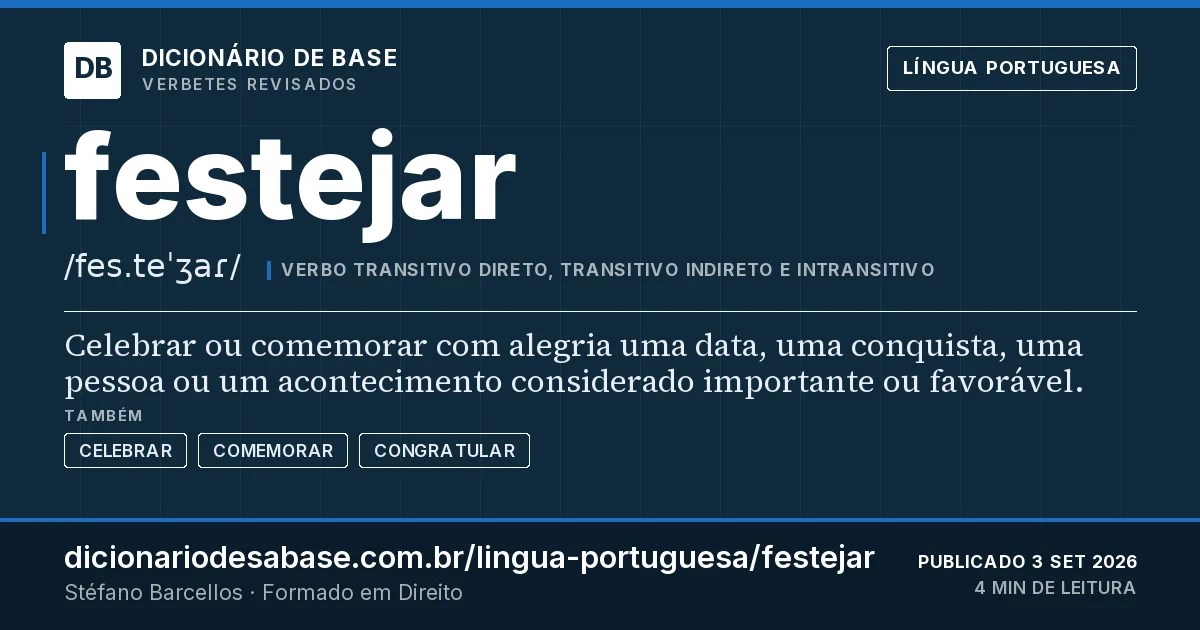 Cartão do verbete festejar: Celebrar ou comemorar com alegria uma data, uma conquista, uma pessoa ou um acontecimento considerado importante ou…