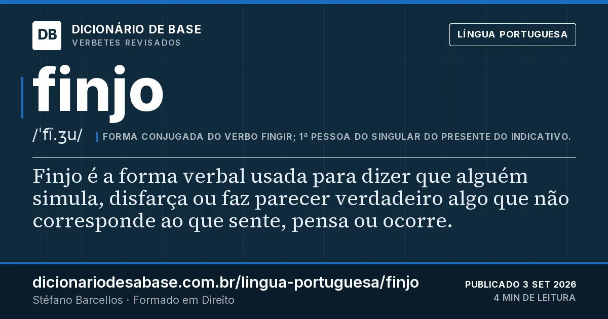 Cartão do verbete finjo: Finjo é a forma verbal usada para dizer que alguém simula, disfarça ou faz parecer verdadeiro algo que não corresponde…