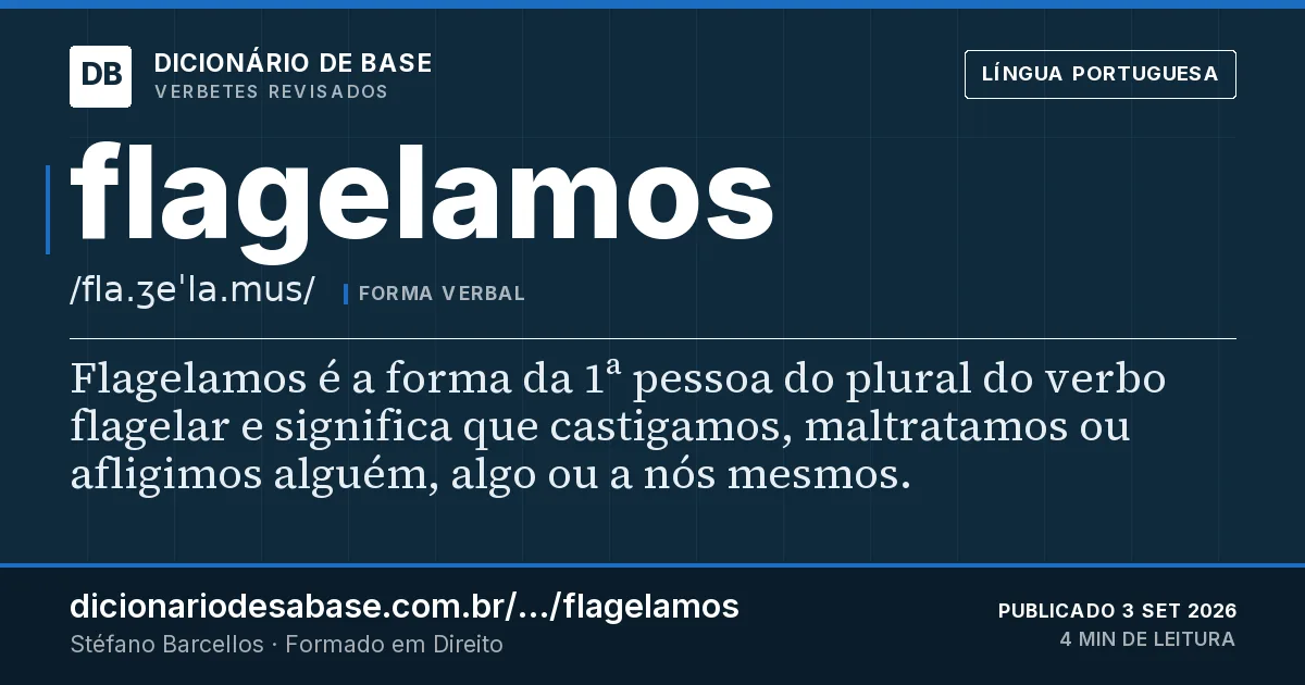 Cartão do verbete flagelamos: Flagelamos é a forma da 1ª pessoa do plural do verbo flagelar e significa que castigamos, maltratamos ou afligimos…