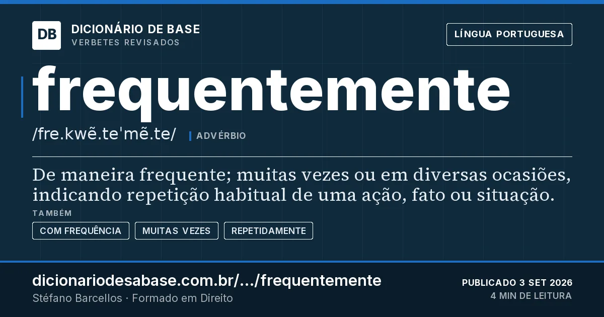 Cartão do verbete frequentemente: De maneira frequente; muitas vezes ou em diversas ocasiões, indicando repetição habitual de uma ação, fato ou situação.