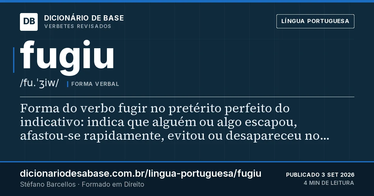 Cartão do verbete fugiu: Forma do verbo fugir no pretérito perfeito do indicativo: indica que alguém ou algo escapou, afastou-se rapidamente…