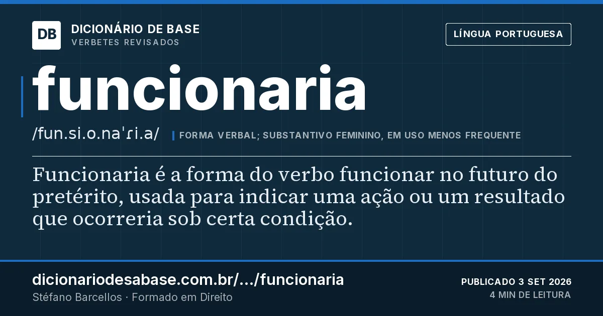Cartão do verbete funcionaria: Funcionaria é a forma do verbo funcionar no futuro do pretérito, usada para indicar uma ação ou um resultado que…