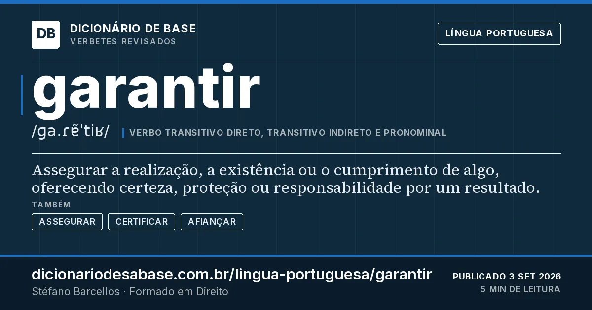 Cartão do verbete garantir: Assegurar a realização, a existência ou o cumprimento de algo, oferecendo certeza, proteção ou responsabilidade por um…