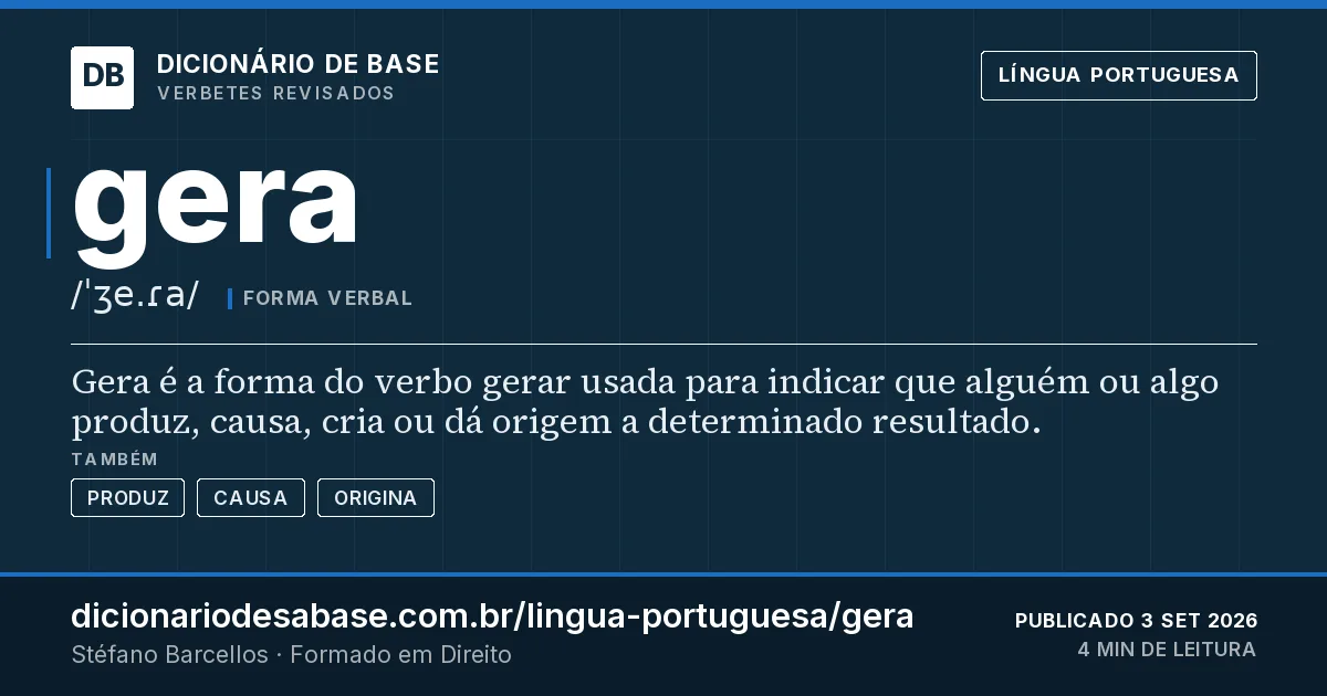 Cartão do verbete gera: Gera é a forma do verbo gerar usada para indicar que alguém ou algo produz, causa, cria ou dá origem a determinado…