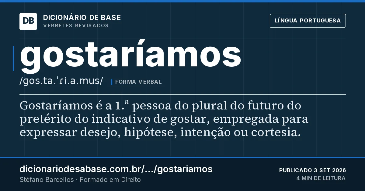 Cartão do verbete gostaríamos: Gostaríamos é a 1.ª pessoa do plural do futuro do pretérito do indicativo de gostar, empregada para expressar desejo…