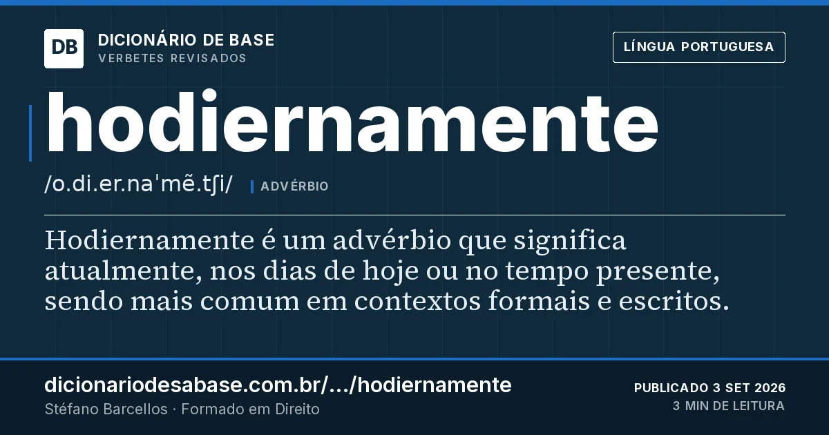 Cartão do verbete hodiernamente: Hodiernamente é um advérbio que significa atualmente, nos dias de hoje ou no tempo presente, sendo mais comum em…
