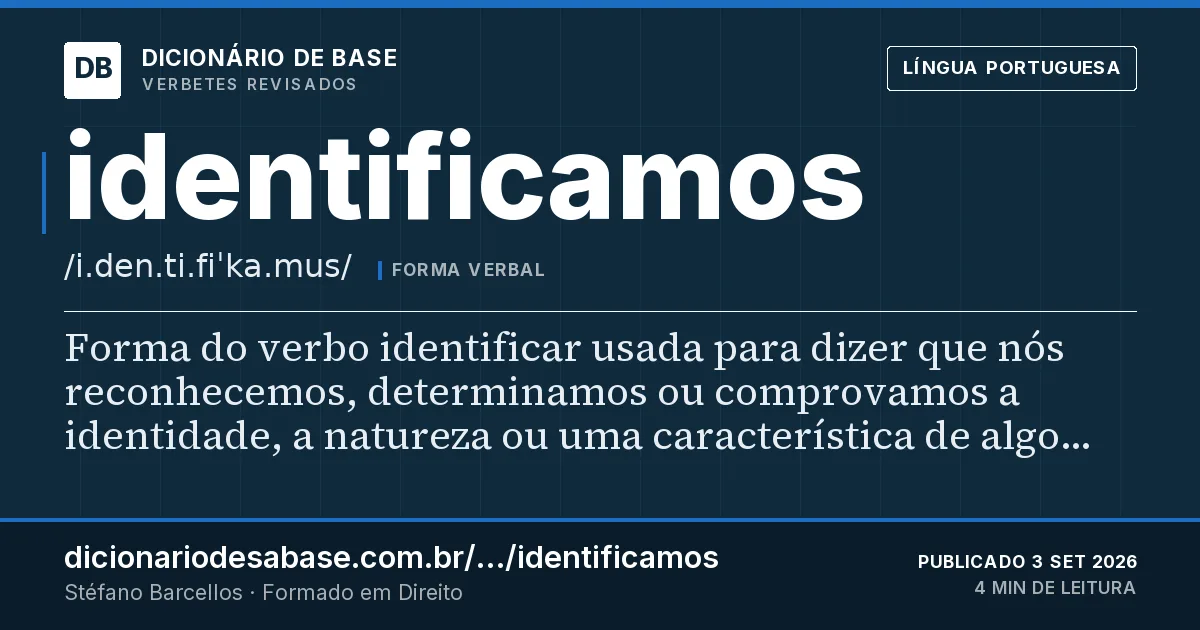 Cartão do verbete identificamos: Forma do verbo identificar usada para dizer que nós reconhecemos, determinamos ou comprovamos a identidade, a natureza…