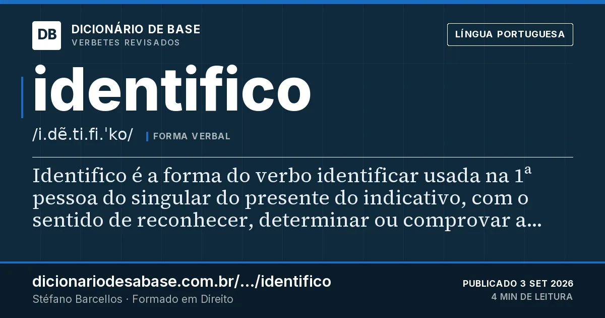 Cartão do verbete identifico: Identifico é a forma do verbo identificar usada na 1ª pessoa do singular do presente do indicativo, com o sentido de…