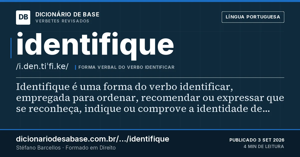 Cartão do verbete identifique: Identifique é uma forma do verbo identificar, empregada para ordenar, recomendar ou expressar que se reconheça, indique…