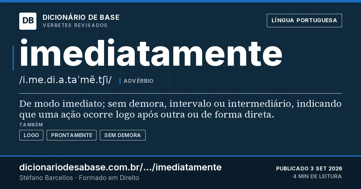 Cartão do verbete imediatamente: De modo imediato; sem demora, intervalo ou intermediário, indicando que uma ação ocorre logo após outra ou de forma…