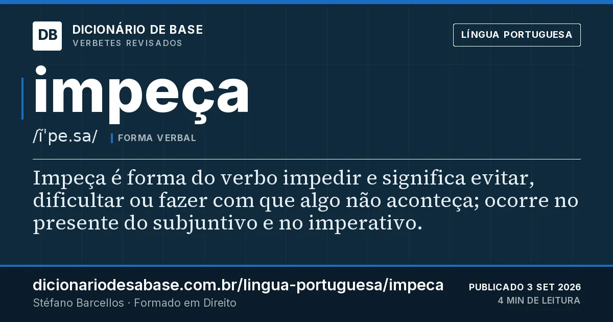 Cartão do verbete impeça: Impeça é forma do verbo impedir e significa evitar, dificultar ou fazer com que algo não aconteça; ocorre no presente…