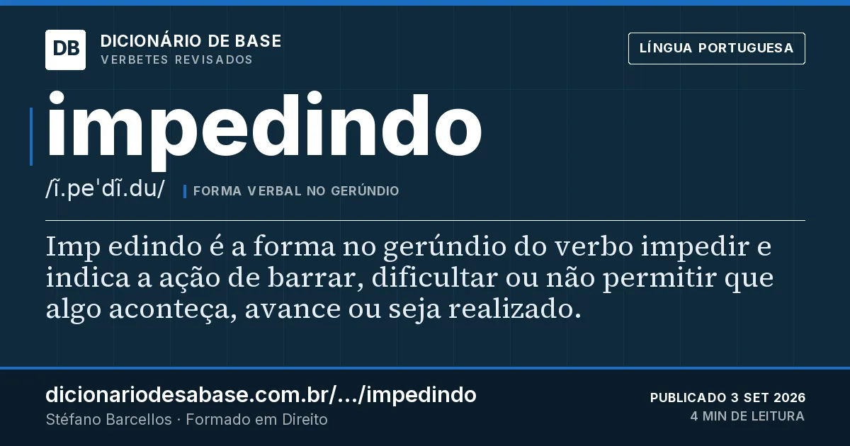 Cartão do verbete impedindo: Imp edindo é a forma no gerúndio do verbo impedir e indica a ação de barrar, dificultar ou não permitir que algo…