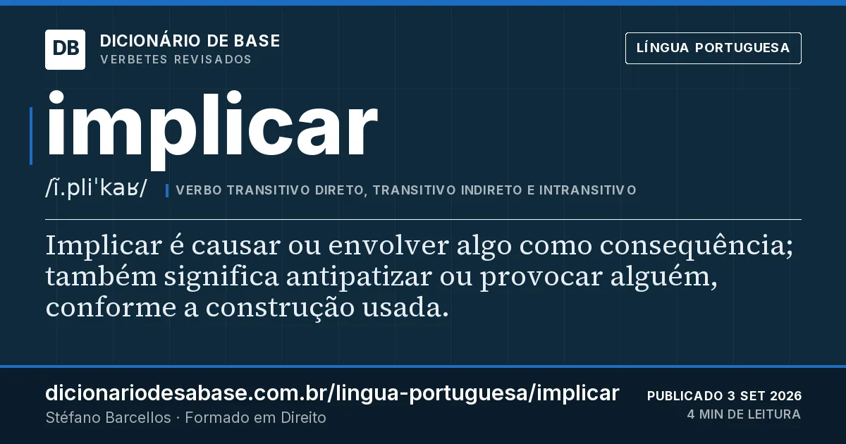 Cartão do verbete implicar: Implicar é causar ou envolver algo como consequência; também significa antipatizar ou provocar alguém, conforme a…