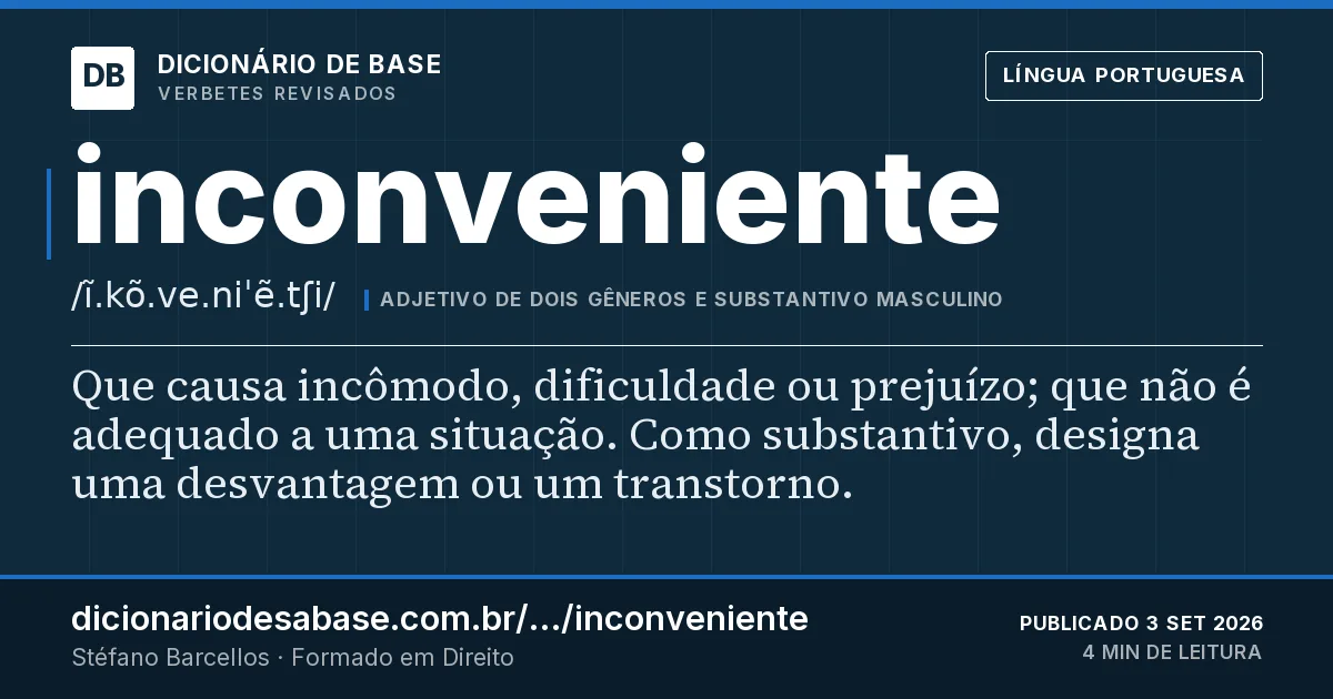 Cartão do verbete inconveniente: Que causa incômodo, dificuldade ou prejuízo; que não é adequado a uma situação. Como substantivo, designa uma…