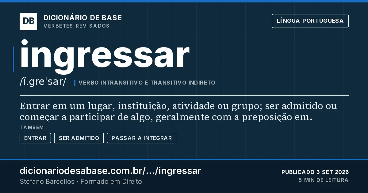 Cartão do verbete ingressar: Entrar em um lugar, instituição, atividade ou grupo; ser admitido ou começar a participar de algo, geralmente com a…
