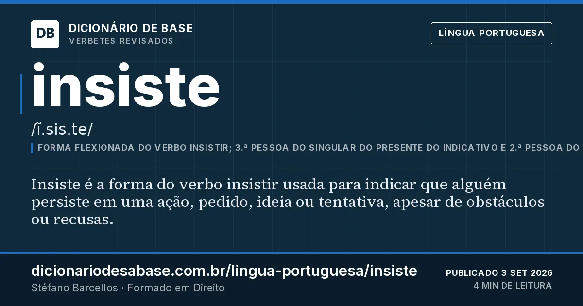 Cartão do verbete insiste: Insiste é a forma do verbo insistir usada para indicar que alguém persiste em uma ação, pedido, ideia ou tentativa…