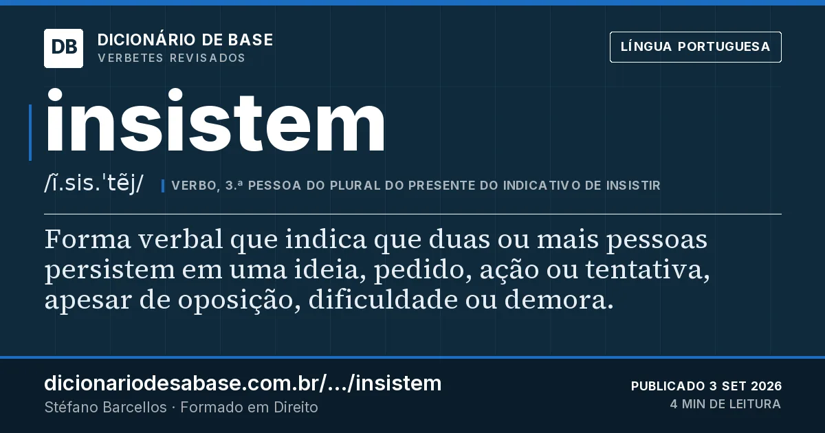 Cartão do verbete insistem: Forma verbal que indica que duas ou mais pessoas persistem em uma ideia, pedido, ação ou tentativa, apesar de oposição…