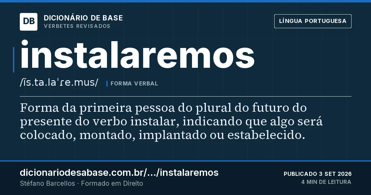 Cartão do verbete instalaremos: Forma da primeira pessoa do plural do futuro do presente do verbo instalar, indicando que algo será colocado, montado…