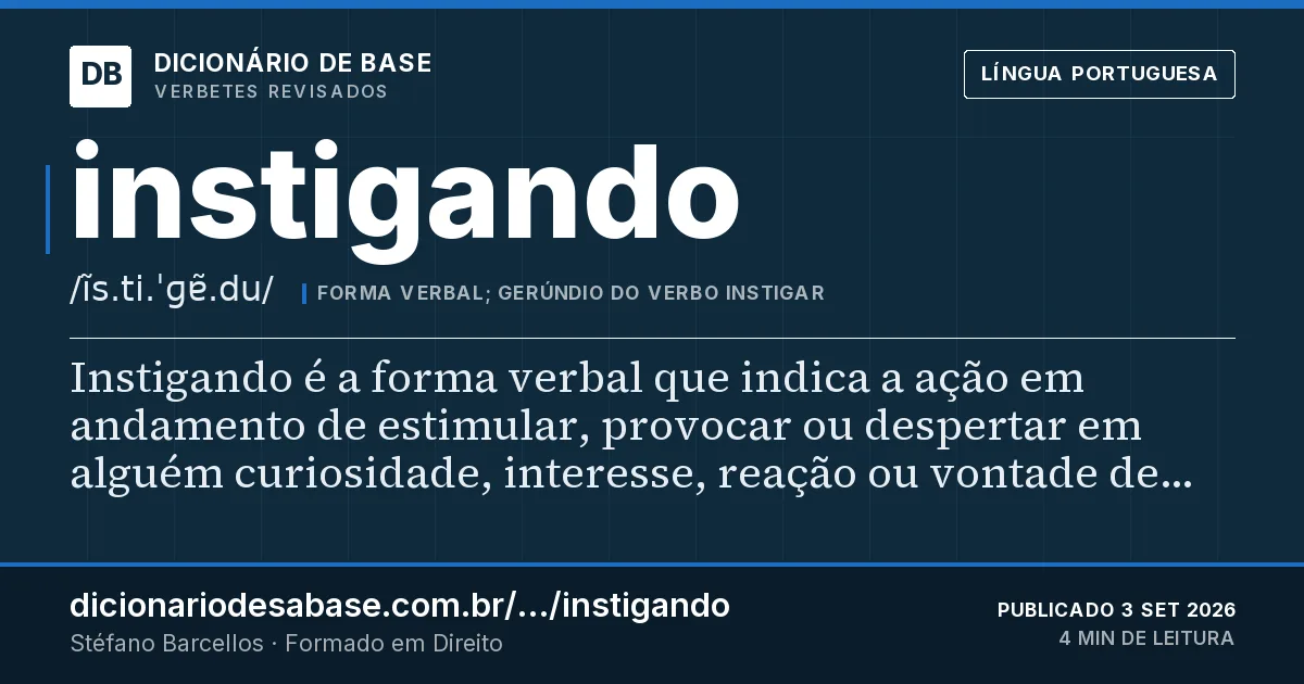 Cartão do verbete instigando: Instigando é a forma verbal que indica a ação em andamento de estimular, provocar ou despertar em alguém curiosidade…