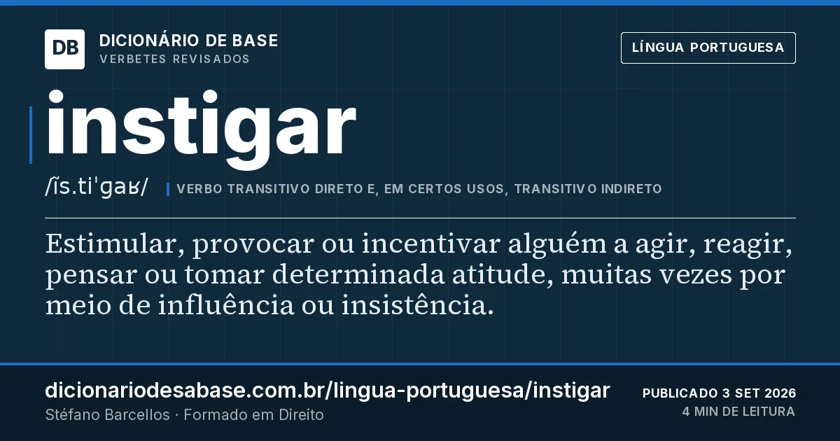 Cartão do verbete instigar: Estimular, provocar ou incentivar alguém a agir, reagir, pensar ou tomar determinada atitude, muitas vezes por meio de…