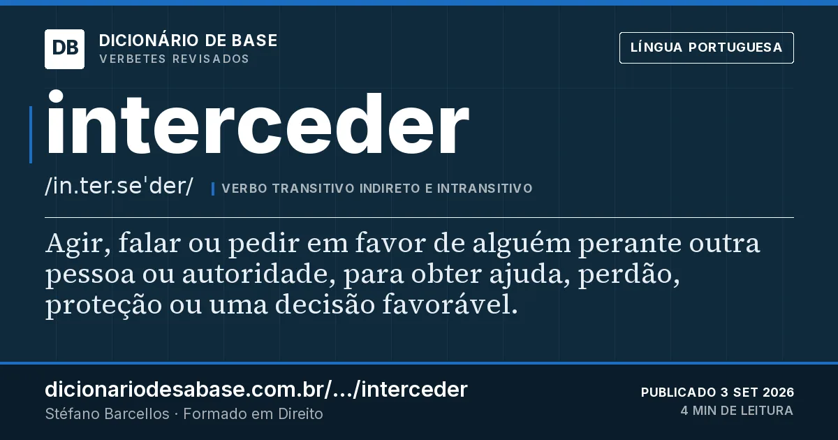 Cartão do verbete interceder: Agir, falar ou pedir em favor de alguém perante outra pessoa ou autoridade, para obter ajuda, perdão, proteção ou uma…