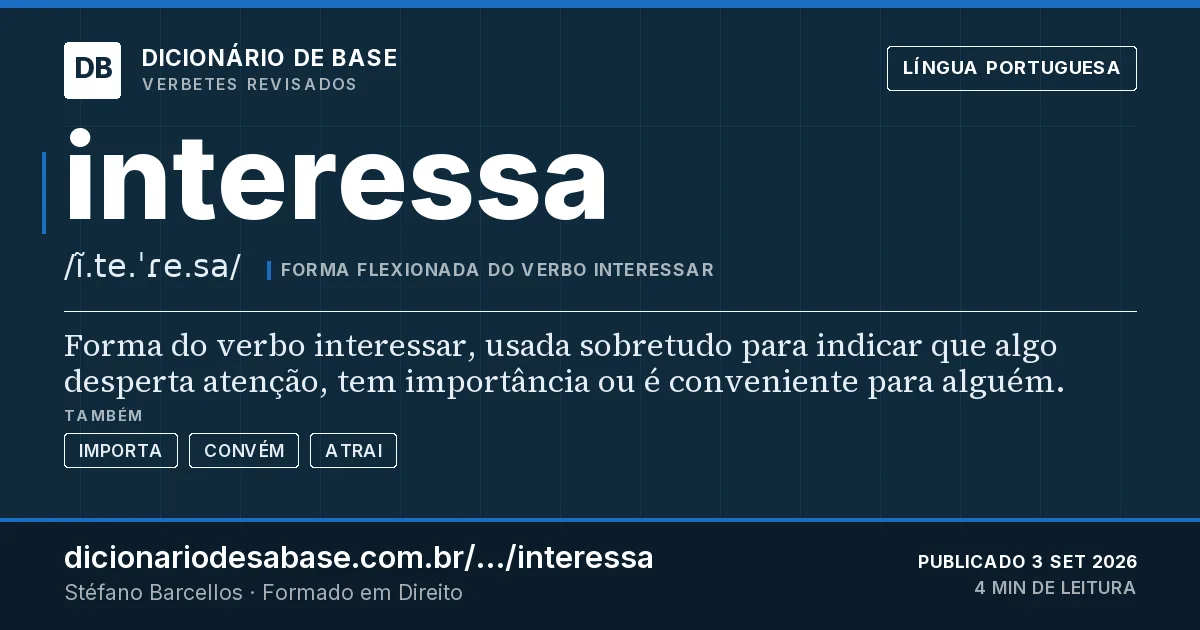 Cartão do verbete interessa: Forma do verbo interessar, usada sobretudo para indicar que algo desperta atenção, tem importância ou é conveniente…