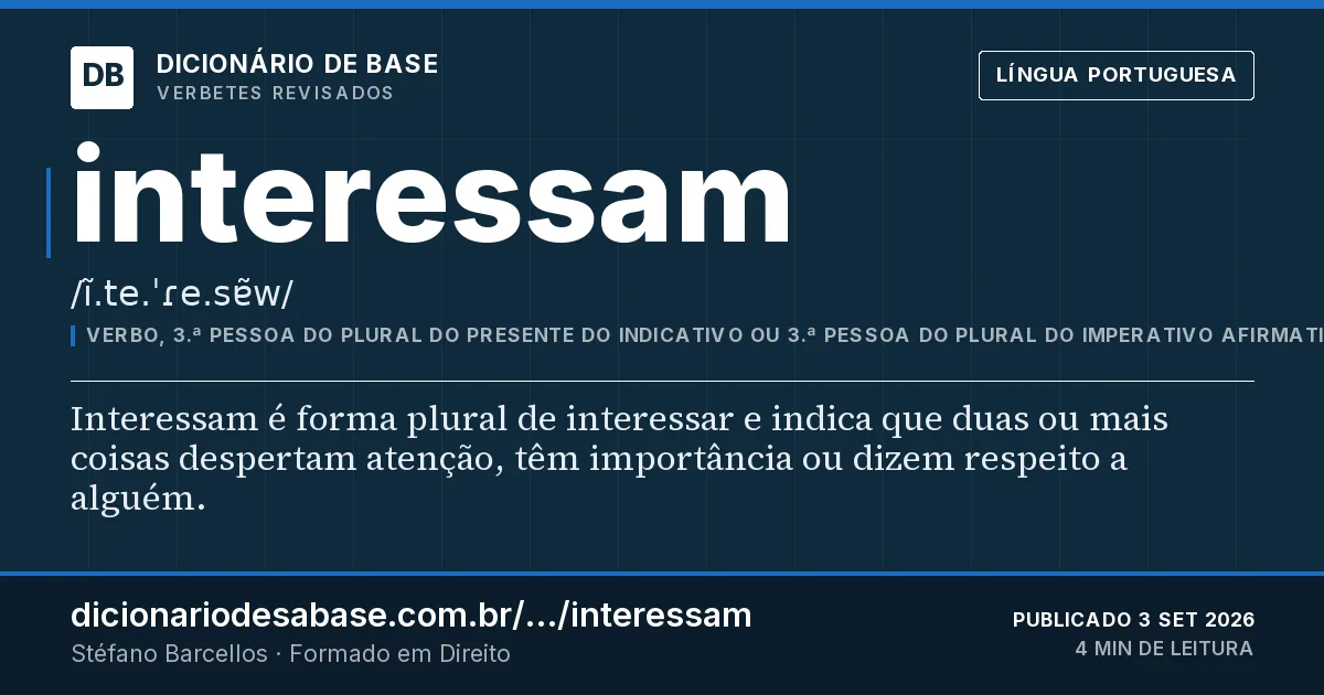 Cartão do verbete interessam: Interessam é forma plural de interessar e indica que duas ou mais coisas despertam atenção, têm importância ou dizem…