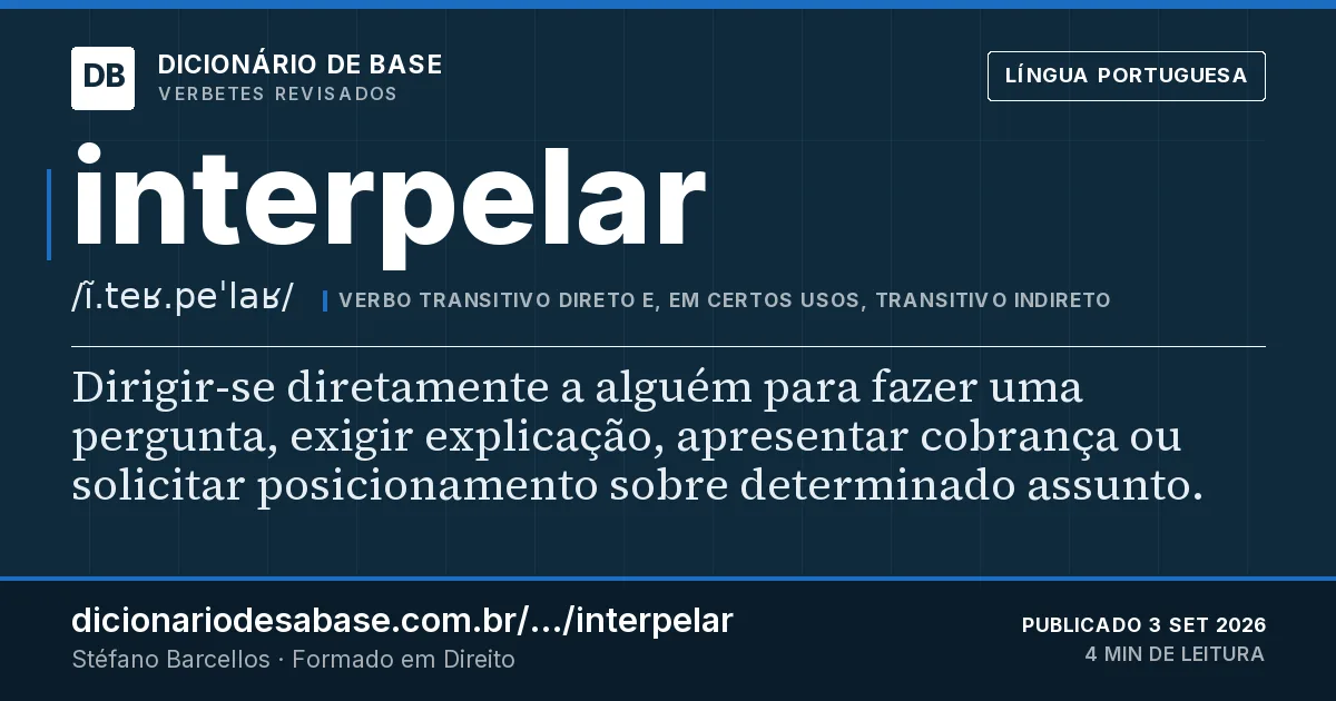 Cartão do verbete interpelar: Dirigir-se diretamente a alguém para fazer uma pergunta, exigir explicação, apresentar cobrança ou solicitar…