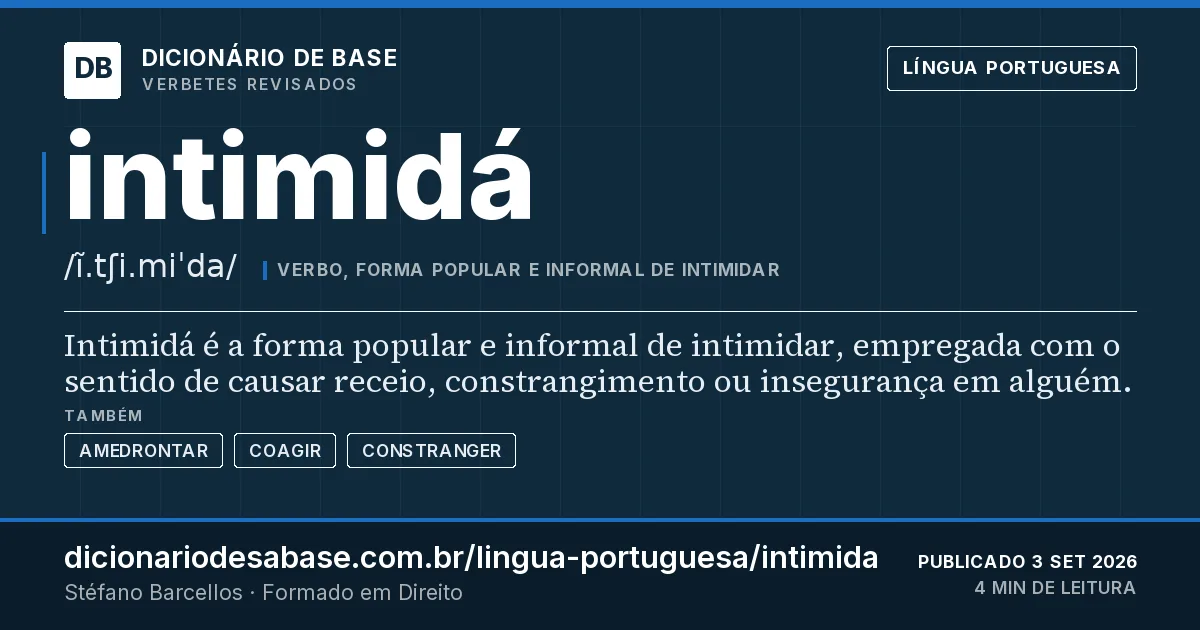 Cartão do verbete intimidá: Intimidá é a forma popular e informal de intimidar, empregada com o sentido de causar receio, constrangimento ou…