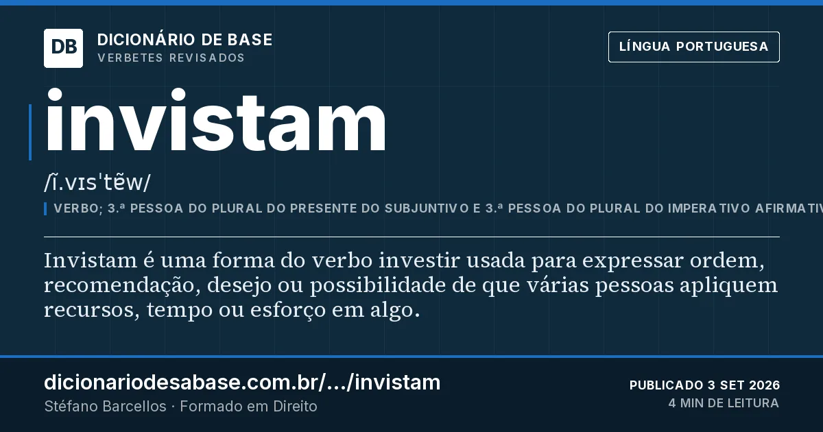 Cartão do verbete invistam: Invistam é uma forma do verbo investir usada para expressar ordem, recomendação, desejo ou possibilidade de que várias…