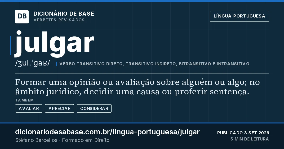 Cartão do verbete julgar: Formar uma opinião ou avaliação sobre alguém ou algo; no âmbito jurídico, decidir uma causa ou proferir sentença.