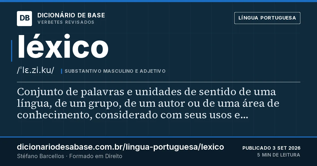 Cartão do verbete léxico: Conjunto de palavras e unidades de sentido de uma língua, de um grupo, de um autor ou de uma área de conhecimento…