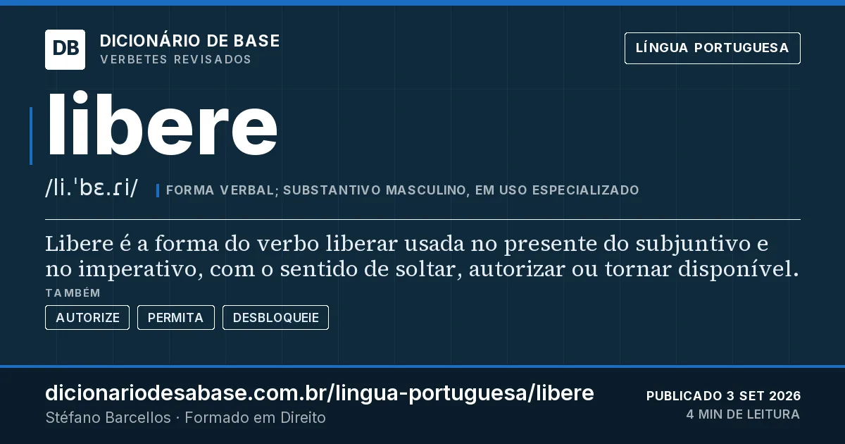 Cartão do verbete libere: Libere é a forma do verbo liberar usada no presente do subjuntivo e no imperativo, com o sentido de soltar, autorizar…