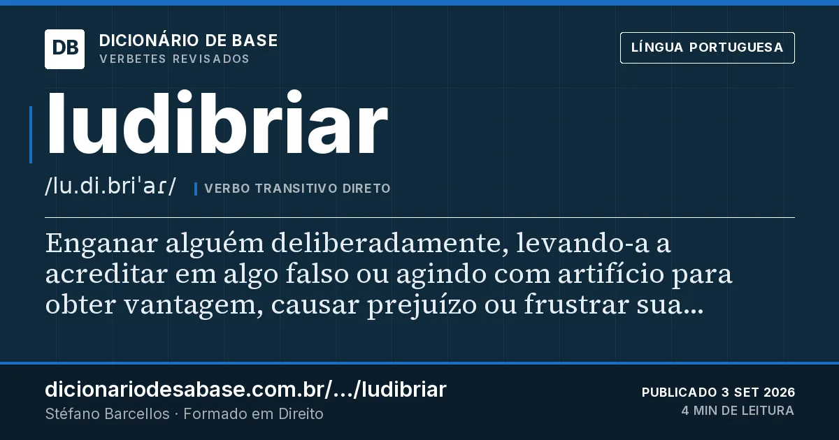 Cartão do verbete ludibriar: Enganar alguém deliberadamente, levando-a a acreditar em algo falso ou agindo com artifício para obter vantagem, causar…