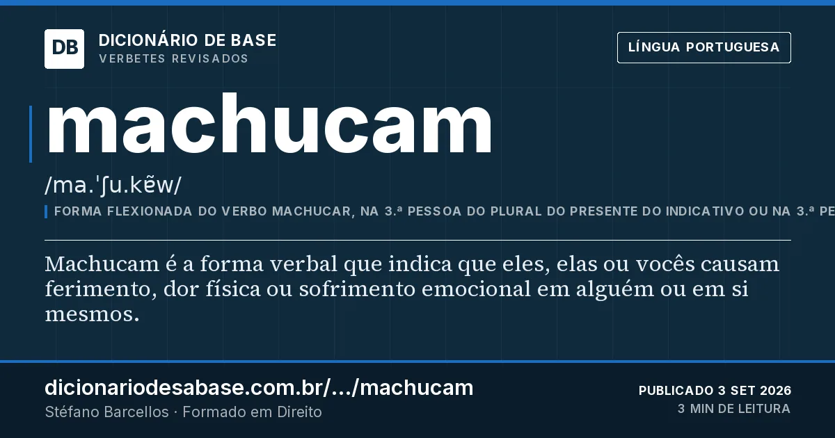 Cartão do verbete machucam: Machucam é a forma verbal que indica que eles, elas ou vocês causam ferimento, dor física ou sofrimento emocional em…