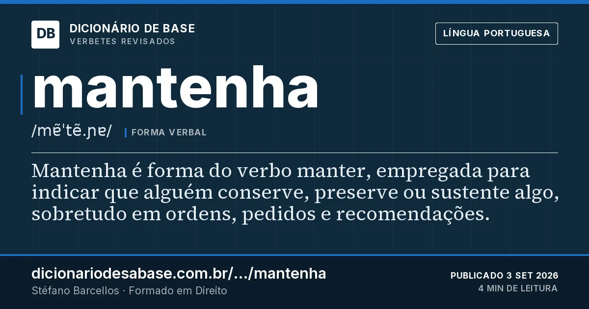 Cartão do verbete mantenha: Mantenha é forma do verbo manter, empregada para indicar que alguém conserve, preserve ou sustente algo, sobretudo em…