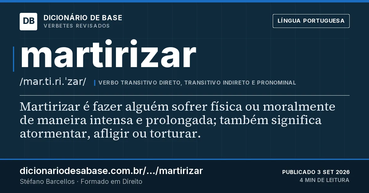 Cartão do verbete martirizar: Martirizar é fazer alguém sofrer física ou moralmente de maneira intensa e prolongada; também significa atormentar…