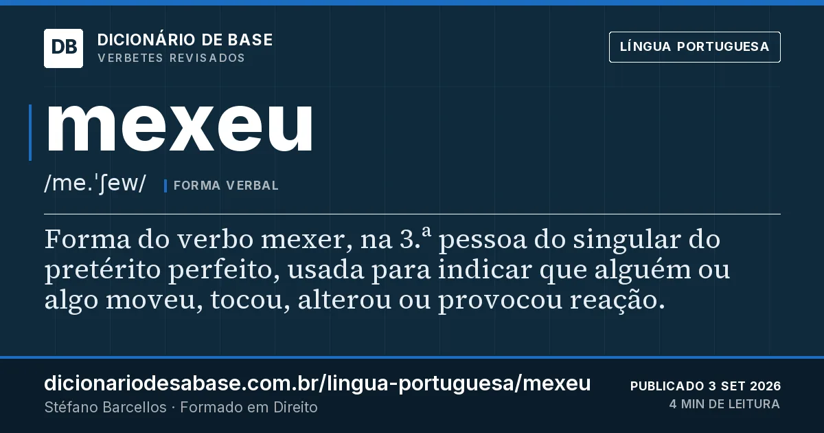 Cartão do verbete mexeu: Forma do verbo mexer, na 3.ª pessoa do singular do pretérito perfeito, usada para indicar que alguém ou algo moveu…