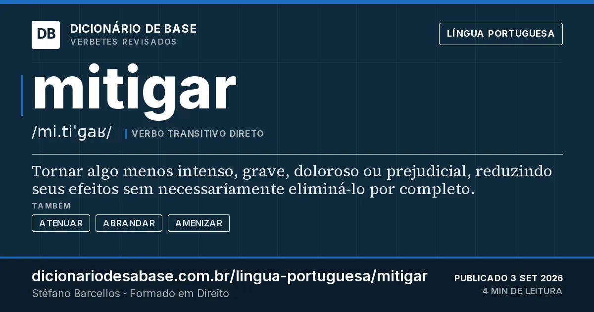 Cartão do verbete mitigar: Tornar algo menos intenso, grave, doloroso ou prejudicial, reduzindo seus efeitos sem necessariamente eliminá-lo por…