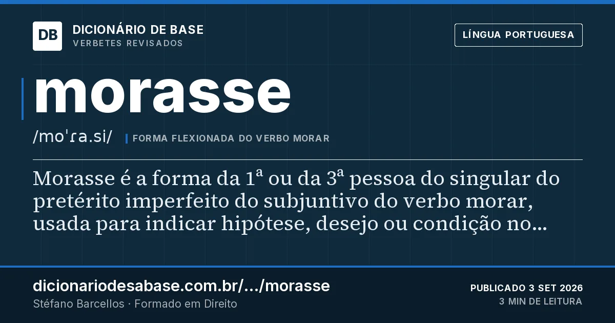 Cartão do verbete morasse: Morasse é a forma da 1ª ou da 3ª pessoa do singular do pretérito imperfeito do subjuntivo do verbo morar, usada para…